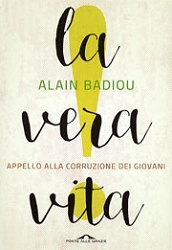 Alain Badiou - La vera vita