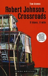 Tom Graves - Robert Johnson. Crossroads. Il blues, il mito