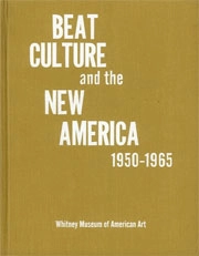 Lisa Philips,Maurice Berger, Maria Damon, Allen Ginsberg, John G.Hanhardt, Glenn O'Brien, Mona Lisa Saloy, Edwards Sanders, Rebecca Solnit, Steven Watson - Beat culture and the new America 1950 - 1965 