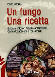 Paolo Liverani, G.Acquaviva, G.Barattoni, Gruppo Micologico Villa Franchi - Faenza - Un fungo una ricetta