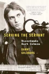 Danny Goldberg - Serving the servant ricordando Kurt Cobain