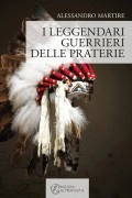 Alessandro Martire I leggendari guerrieri delle praterie immagine non disponibile