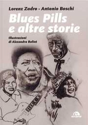 Lorenz Zadro, Antonio Boschi - Blues Pills e altre storie