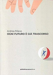 Andrea Rilievo  Ogni futuro è già trascorso immagine non disponibile