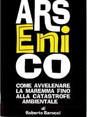 Roberto Barocci - Arsenico. Come avvelenare la Maremma fino alla catastrofe ambientale