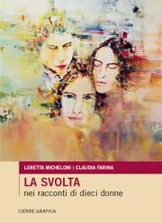 Loretta Micheloni, Claudia Farina La svolta nei racconti di dieci donne immagine non disponibile