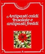 a cura delle edizioni Time - Life - Antipasti caldi, insalate e antipasti freddi