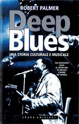 Robert Palmer - Deep Blues - una storia culturale e musicale