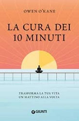 Owen O'Kane La cura dei 10 minuti. Trasforma la tua vita un mattino alla volta immagine non disponibile