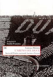 Federico Melotto L' arena del Duce. Storia del Partito Nazionale Fascista a Verona immagine non disponibile