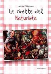 Armido Chiomento - Le ricette del naturista