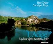 Peter Ortner, Christoph Mayr - L'Adige - un fiume alpino tra natura e civiltà