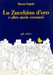 Renzo Segala Lo zucchino d'oro e altre storie veronesi immagine non disponibile