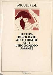 Miguel Real, a cura di Giovanni Bonavia Lettera di Socrate ad Alcibiade suo vergognoso amante immagine non disponibile