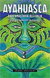 a cura di Giorgio Samorini - Ayahuasca - dall'Amazzonia all'Italia