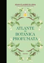 Jean-Claude Ellena - Atlante di botanica profumata
