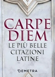 aa.vv. Carpe diem. Le più belle citazioni latine immagine non disponibile