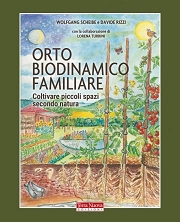 Wolfgang Scheibe, Davide Rizzi - Orto biodinamico familiare. Coltivare piccoli spazi secondo natura