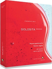 Frédéric Bau, Thierry Hanh, Raphaël Haumont - Golosità ragionata. Nuova pasticceria. Nuove regole