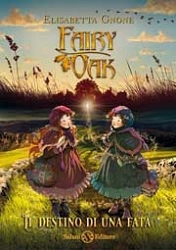 Elisabetta Gnone - Fairy Oak - il destino di una fata