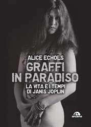 Alice Echols  - Graffi in paradiso - la vita e i tempi di Janis Joplin