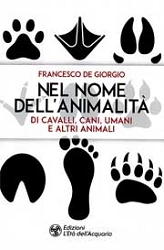 Francesco De Giorgio - Nel nome dell'animalità di cavalli, cani, umani e altri animali