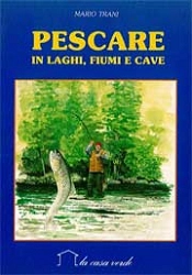 Mario Trani - Pescare in laghi, fiumi e cave