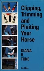 Diana R.Tuke Clipping, trimming and plaiting your horse immagine non disponibile
