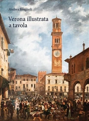 Andrea Brugnoli Verona illustrata a tavola. Agricoltura, alimentazione e cucina in una città e nel suo territorio. Ediz. illustrata immagine non disponibile
