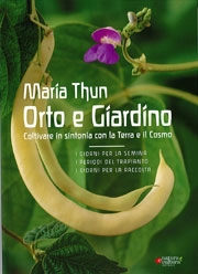 Maria Thun - Orto e giardino coltivare in sintonia con la Terra e il Cosmo