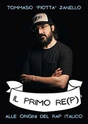 Tommaso "Piotta" Zanello - Il primo re(p). Alle origini del rap italico