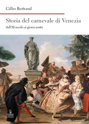 Gilles Bertrand - Storia del carnevale di Venezia