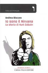 Andrea Biscaro - Io sono il Nirvana - la storia di Kurt Cobain