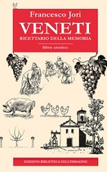 Francesco Jori - Veneti - ricettario della memoria