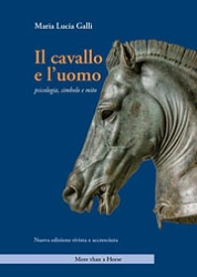 Maria Lucia Galli Il cavallo e l'uomo. Psicologia, simbolo e mito immagine non disponibile