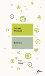 Stefano Mancuso - Botanica - viaggio nell'universo vegetale