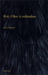 Ilaria Orlando - Riù. Oltre la solitudine