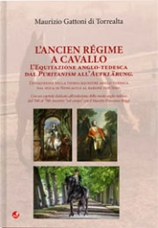 Maurizio Gattoni di Torrealta L' Ancien Régime a cavallo. L'equitazione anglo-tedesca dal Puritanism all'Aufklärung immagine non disponibile