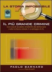 Paolo Barnard Il più grande crimine. Ecco cosa è accaduto alla democrazia e alla ricchezza comune. E a vantaggio di chi immagine non disponibile