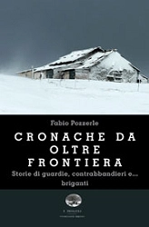 Fabio Pozzerle - Cronache da oltre frontiera. Storie di guardie, contrabbandieri e... briganti