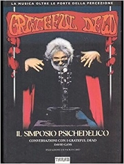 Gans David - Grateful Dead. Il simposio psichedelico. Conversazioni con i Grateful Dead