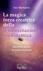 Ivo Bertaina - La magica forza creatrice della dinamizzazione biodinamica vol.2