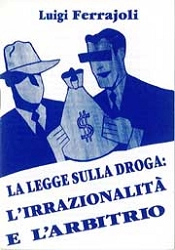 Luigi Ferrajoli - La legge sulla droga: l'irrazionalità e l'arbitrio