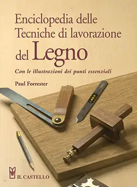 Paul Forrester - Enciclopedia delle tecniche di lavorazione del legno