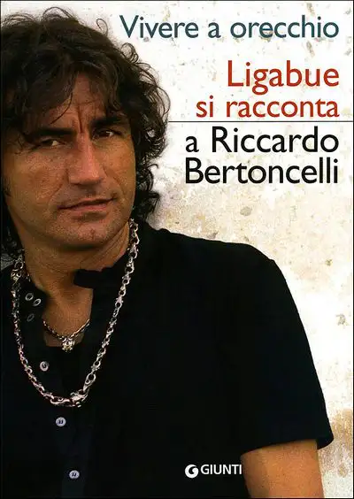 Riccardo Bertoncelli - Vivere a orecchio Ligabue si racconta