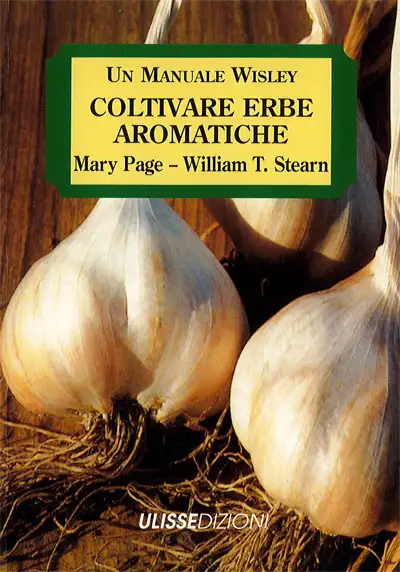 Mary Page, William T.Stearn - Coltivare erbe aromatiche