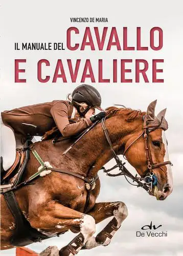 Vincenzo De Maria Il manuale del cavallo e del cavaliere  immagine non disponibile