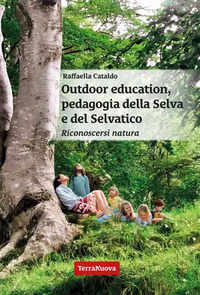 Raffaella Cataldo Outdoor education, pedagogia della Selva e del Selvatico immagine non disponibile