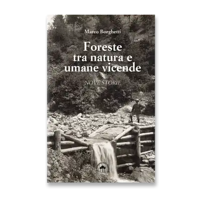 Marco Borghetti - Foreste tra natura e umane vicende