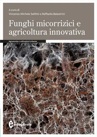 a cura di Vincenzo Michele Sellitto e Raffaella Balestrini - Funghi micorrizici e agricoltura innovativa